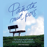 Cover for Päästä mut pois, Tietoa ja ajatuksia hyvästä kuolemasta