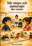 Cover for När ninjor och samurajer blev vänner: En berättelse om mod, vänskap och träning