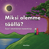 Cover for Miksi olemme täällä?: Suuri islamilainen lastenkirja