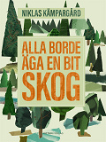 Cover for Alla borde äga en bit skog